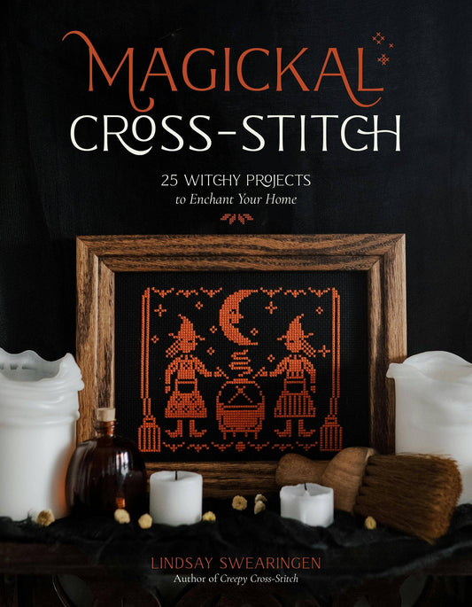 Magickal Cross-Stitch: 25 Witchy Home Enchantment Projects