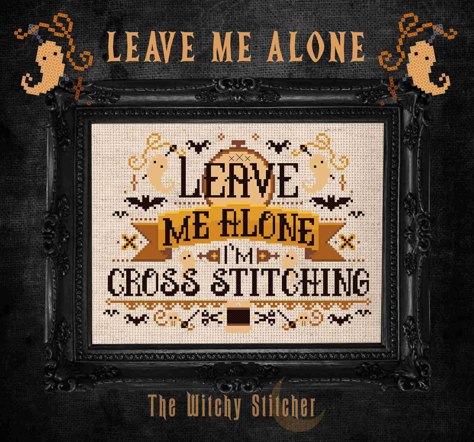 PREORDER Leave Me Alone I'm Cross Stitching - Witchy Stitcher - Cross Stitch Pattern, Needlecraft Patterns, Cross Stitch Patterns, The Crafty Grimalkin - A Cross Stitch Store