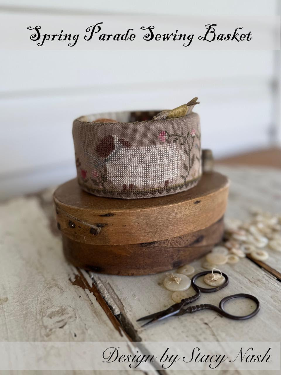 PREORDER Spring Parade Sewing Basket - Stacy Nash - Cross Stitch Pattern