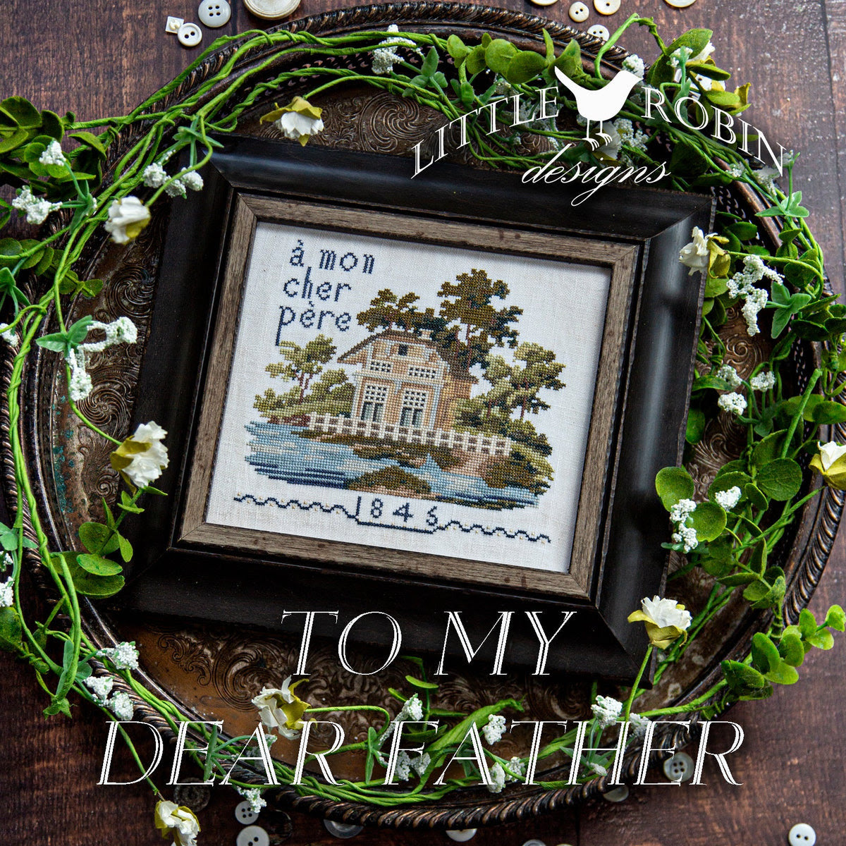 PREORDER To My Dear Father - Little Robin Designs - Cross Stitch Pattern, Needlecraft Patterns, The Crafty Grimalkin - A Cross Stitch Store